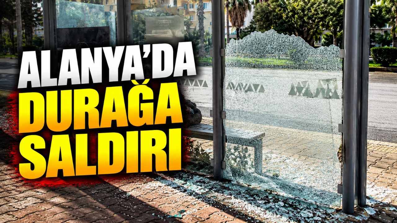 Alanya’da otobüs durağının camları kırıldı: Yolcular tehlikede