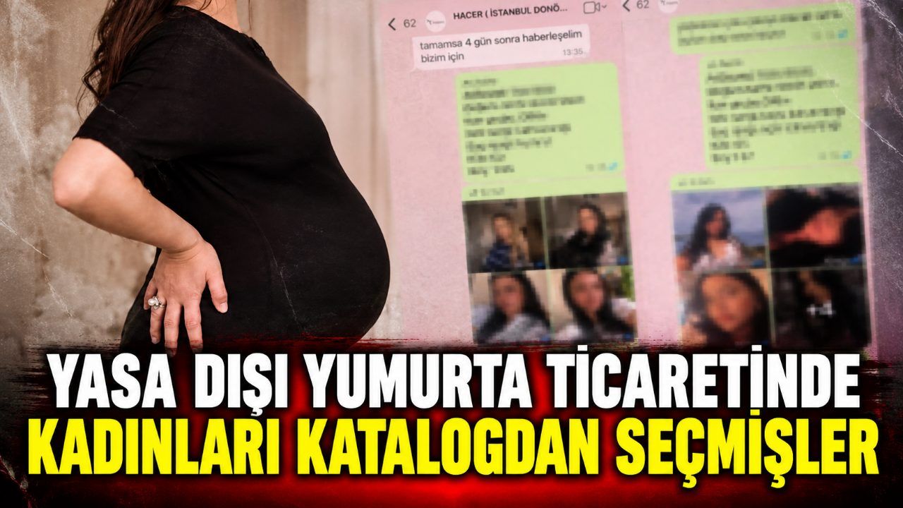 Yasa dışı yumurta ticaretinde kadınları katalogdan seçmişler