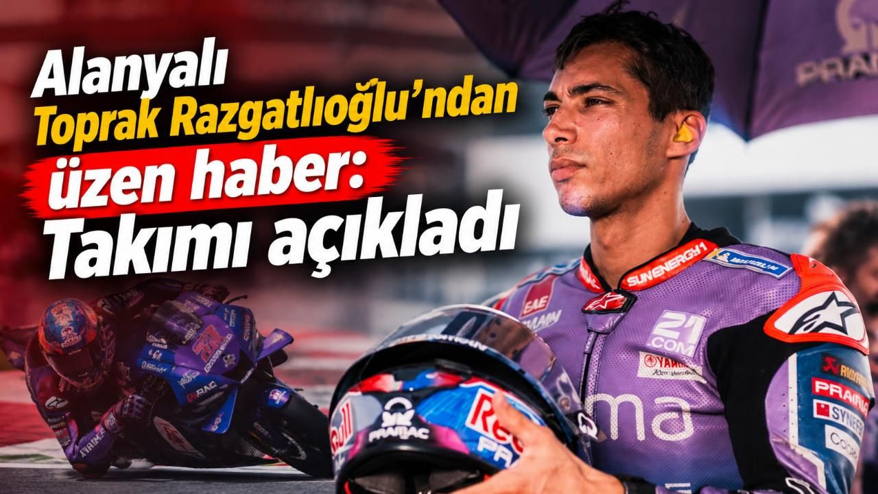Alanyalı Toprak Razgatlıoğlu'ndan üzen haber: Takımı açıkladı
