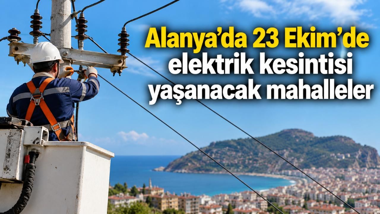 Alanya’da 23 Ekim’de elektrik kesintisi yaşanacak mahalleler