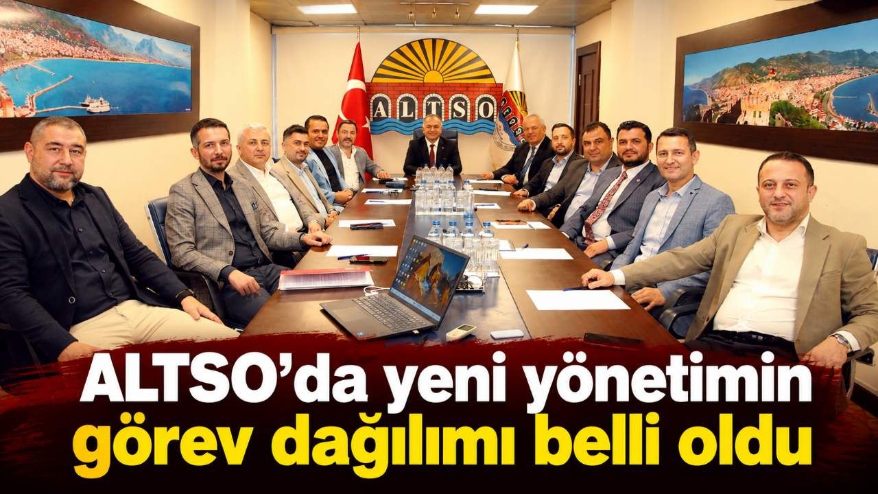ALTSO’da yeni yönetimin görev dağılımı belli oldu