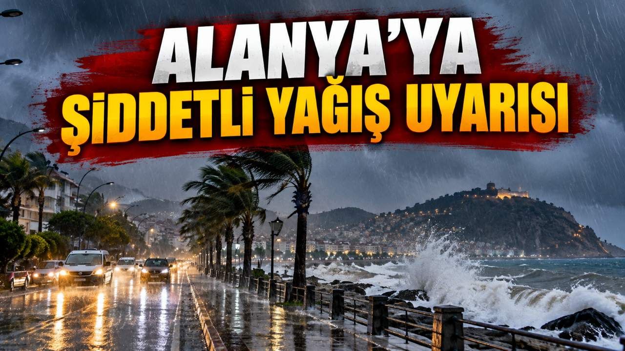 Antalya Valiliği'nden Alanya, Manavgat ve Serik'e şiddetli yağış uyarısı