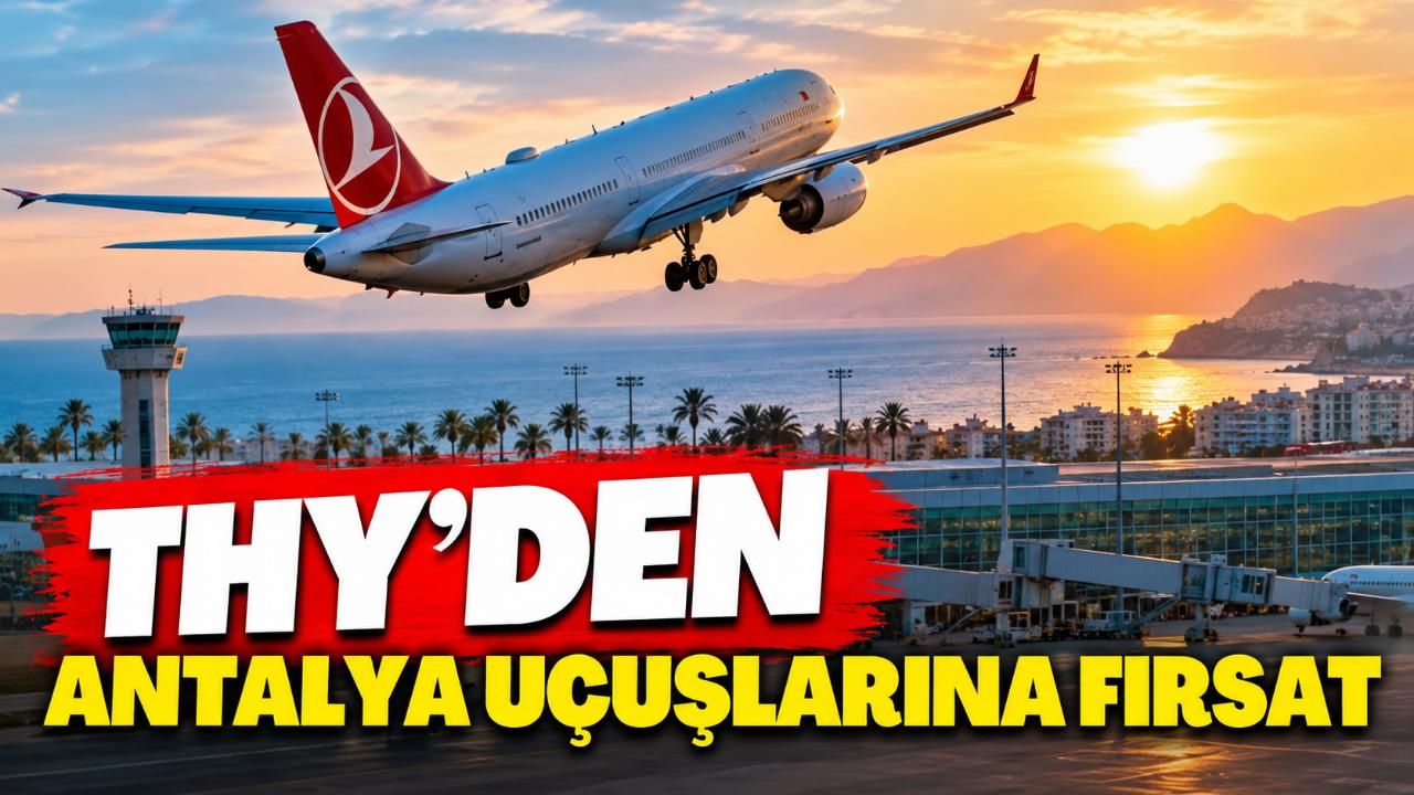 THY'den Antalya uçuşlarına indirim: Biletler 1.699 TL'den başlıyor