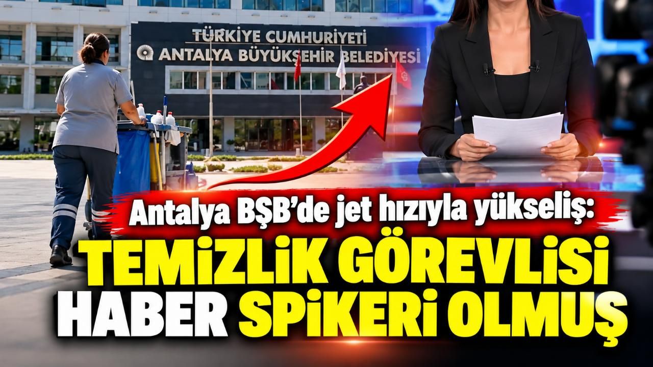 Antalya BŞB'de jet hızıyla yükseliş: Temizlik görevlisi haber spikeri olmuş